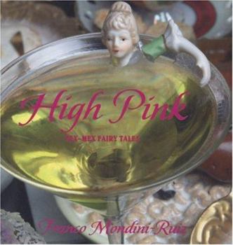Hardcover Franco Mondini-Ruiz: High Pink: Tex-Mex Fairy Tales Book