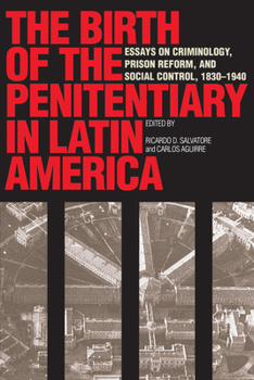 Paperback The Birth of the Penitentiary in Latin America: Essays on Criminology, Prison Reform, and Social Control, 1830-1940 Book