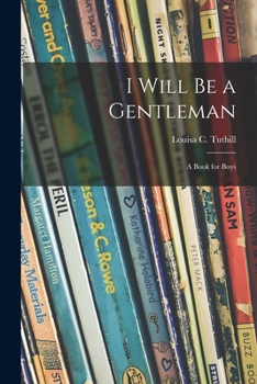 Paperback I Will Be a Gentleman: a Book for Boys Book