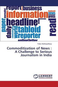 Paperback Commoditization of News: A Challenge to Serious Journalism in India Book