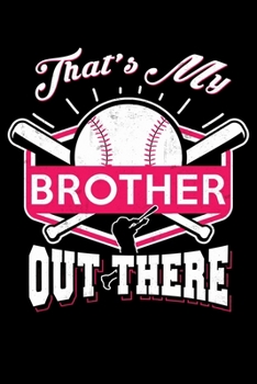 Paperback That's My Brother Out There: Cute Proud Baseball Sister Lined Notebook Journal Diary 6x9 Book