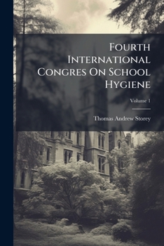Fourth International Congres On School Hygiene, Volume 1