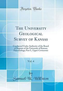 Hardcover The University Geological Survey of Kansas, Vol. 4: Conducted Under Authority of the Board of Regents of the University of Kansas; Paleontology; Part Book