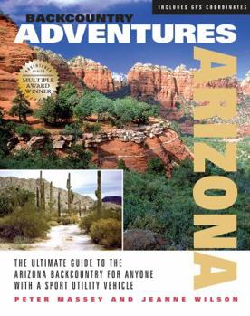 Paperback Backcountry Adventures Arizona: The Ultimate Guide to the Arizona Backcountry for Anyone with a Sport Utility Vehicle Book