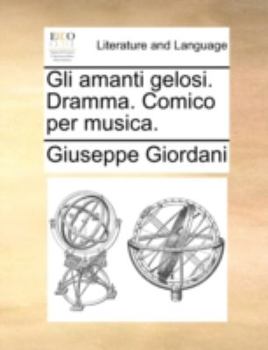 Paperback Gli Amanti Gelosi. Dramma. Comico Per Musica. Book
