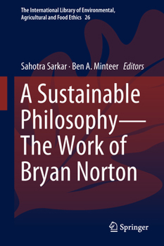 A Sustainable PhilosophyThe Work of Bryan Norton - Book #26 of the International Library of Environmental, Agricultural and Food Ethics