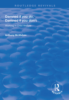 Hardcover Damned If You Do, Damned If You Don't: Working in Child Welfare Book