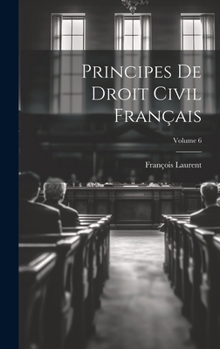 Hardcover Principes De Droit Civil Français; Volume 6 [French] Book