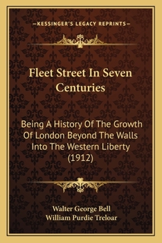 Paperback Fleet Street In Seven Centuries: Being A History Of The Growth Of London Beyond The Walls Into The Western Liberty (1912) Book