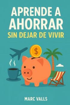 Paperback Aprende a ahorrar sin dejar de vivir [Spanish] Book