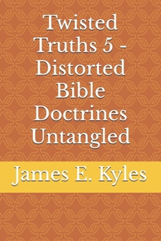 Paperback Twisted Truths 5 - Distorted Bible Doctrines Untangled Book
