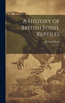 Hardcover A History of British Fossil Reptiles: 3 Book