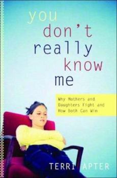 Hardcover You Don't Really Know Me: Why Mothers and Daughters Fight, and How Both Can Win Book