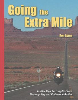 Paperback Going the Extra Mile: A Handbook for Long-Distance Motorcycling and Endurance Rallies Book