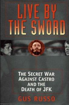 Hardcover Live by the Sword: The Secret War Against Castro and the Death of JFK Book