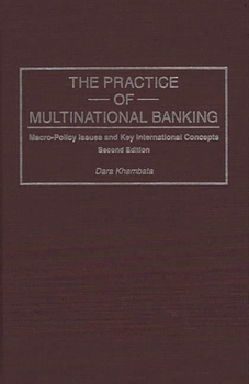 Hardcover Practice of Multinational Banking: Macro-Policy Issues and Key International Concepts, Second Edition Book