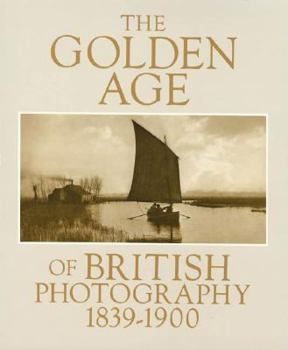 Hardcover Golden Age of British Photography 1839-1900: Photographs from the Victoria and Albert Museum, London, With Selections from the Philadelphia Museum of Art, Royal Archives, Windsor Castle, the Book