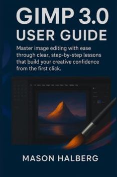 Paperback Gimp3.0 User Guide: Master image editing with ease through clear, step-by-step lessons that build your creative confidence from the first click. Book