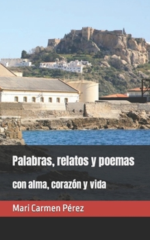 Paperback Palabras, relatos y poemas: con alma, corazón y vida [Spanish] Book