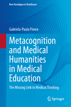 Metacognition and Medical Humanities in Medical Education: The Missing Link in Medical Thinking