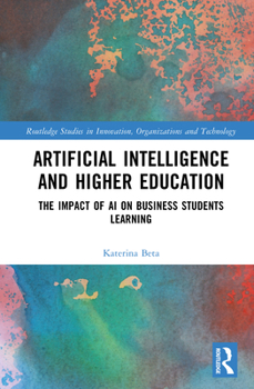 Hardcover Artificial Intelligence and Higher Education: The Impact of AI on Business Students Learning Book