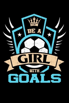 Paperback Be A Girl With Goals: College Ruled Lined Writing Notebook Journal, 6x9, 120 Pages Book