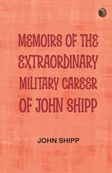 Memoirs of the Extraordinary Military Career of John Shipp