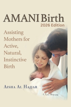 Paperback AMANI Birth - Assisting Mothers for Active Natural Instinctive Birth: 2026 Edition Book