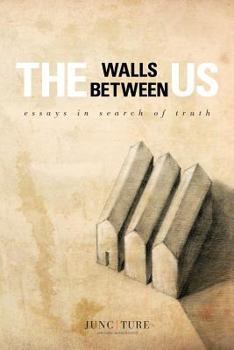 Paperback The Walls Between Us: Essays In Search of Truth Book