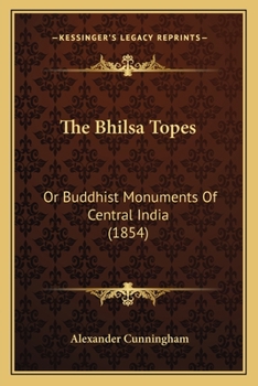 Paperback The Bhilsa Topes: Or Buddhist Monuments Of Central India (1854) Book