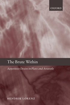 Paperback The Brute Within: Appetitive Desire in Plato and Aristotle Book