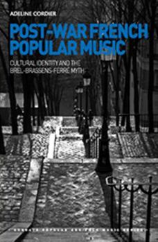 Hardcover Post-War French Popular Music: Cultural Identity and the Brel-Brassens-Ferré Myth Book