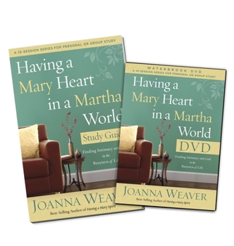 Having a Mary Heart in a Martha World Pack : Finding Intimacy with God in the Busyness of Life