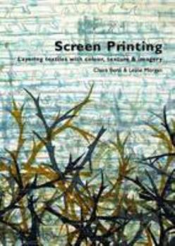 Paperback Screen Printing: Layering Textiles with Colour, Texture and Imagery Book