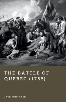 The Battle of Quebec (1759): The Plains of Abraham and the Fall of New France (Forgotten Battles)