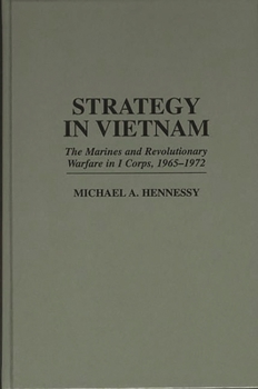 Hardcover Strategy in Vietnam: The Marines and Revolutionary Warfare in I Corps, 1965-1972 Book