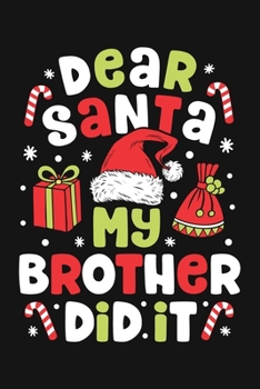 Dear Santa My Brother Did It: Christmas Lined Notebook, Journal, Organizer, Diary, Composition Notebook, Gifts for Family and Friends