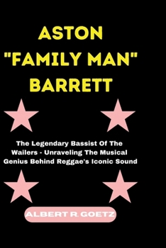 ASTON "FAMILY MAN" BARRETT: The Legendary Bassist Of The Wailers - Unraveling The Musical Genius Behind Reggae's Iconic Sound (Impeccable Collection of Breaking News)