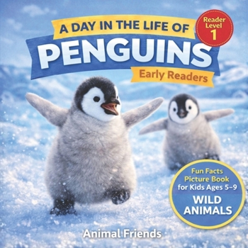 Penguins: A Day in the Life of a Penguin for Kids: Fun Facts Nonfiction Picture Book for Early Readers, Classrooms, and Homeschool Kids Ages 5–9