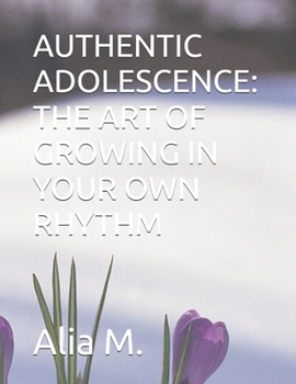 AUTHENTIC ADOLESCENCE: THE ART OF GROWING IN YOUR OWN RHYTHM