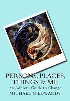 Paperback Persons, Places, Things & Me: An Addict's Guide to Change Book