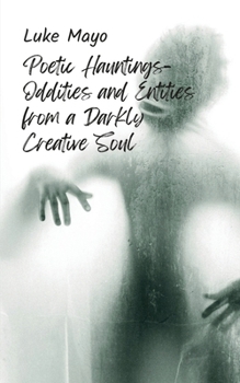 Paperback Poetic Hauntings- Oddities and Entities from a Darkly Creative Soul Book