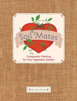 Hardcover Soil Mates: Companion Planting for Your Vegetable Garden Book