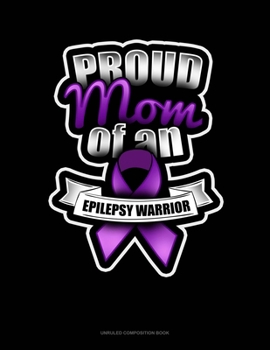 Paperback Proud Mom Of An Epilepsy Warrior: Unruled Composition Book
