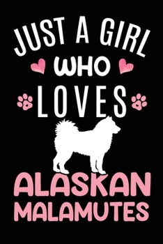 Paperback Just A Girl Who Loves Alaskan Malamute: Alaskan Malamute Dog Owner Lover Gift Diary - Blank Date & Blank Lined Notebook Journal - 6x9 Inch 120 Pages W Book