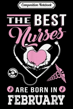 Composition Notebook: The best nurses are born in February Nursing  Journal/Notebook Blank Lined Ruled 6x9 100 Pages