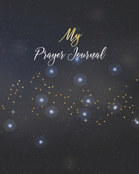 Paperback My Prayer Journal: Notebook To Record for Men, Girls and Ladies Praise And Give Thanks to God Prayer Quiet Time Prayer Journal Lettering Book