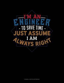 Paperback I'm an Engineer to Save Time Just Assume I'm Always Right: Cornell Notes Notebook Book