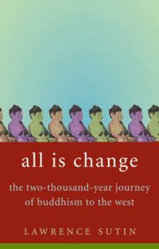 Hardcover All Is Change: The Two-Thousand-Year Journey of Buddhism to the West Book