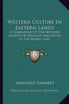 Paperback Western Culture In Eastern Lands: A Comparison Of The Methods Adopted By England And Russia In The Middle East Book